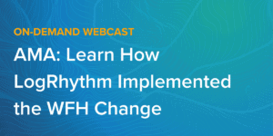AMA: Learn How LogRhythm Implemented the WFH Change