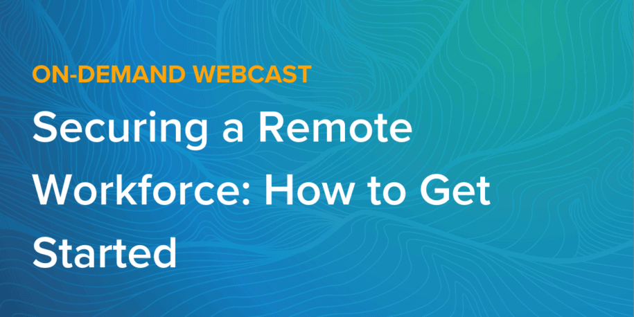 Securing a Remote Workforce: How to Get Started​ - LogRhythm