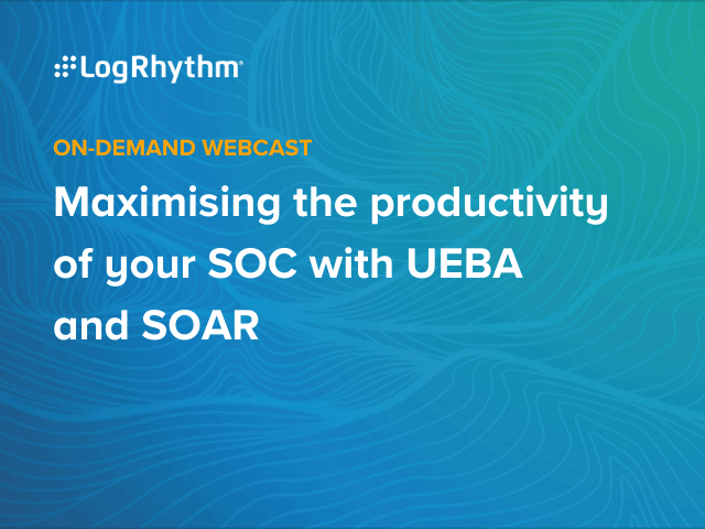 Maximising the productivity of your SOC with UEBA and SOAR