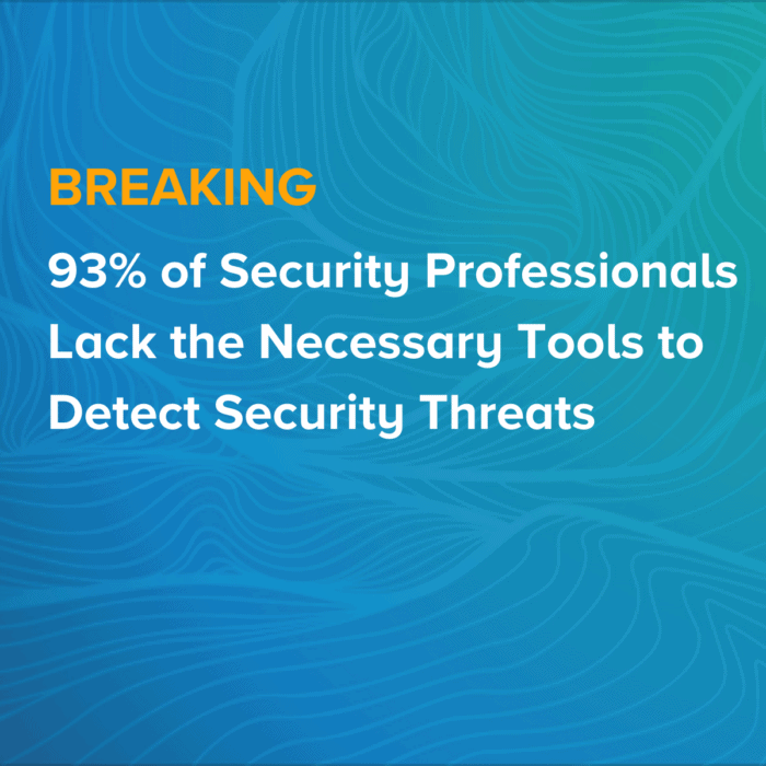 93% of Security Professionals Lack the Necessary Tools to Detect Security Threats, According to LogRhythm Report