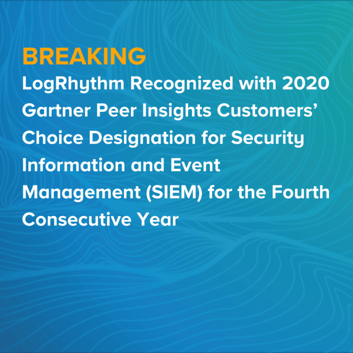 LogRhythm recognized with 2020 Gartner Peer Insights Customers' Choice Designation for Security Information and Event Management (SIEM) for the Fourth Consecutive Year