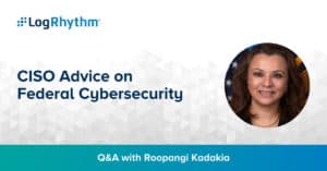 Roopangi Kadakia shares CISO advice for federal cybersecurity