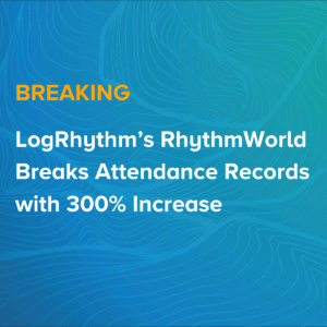 LogRhythm’s RhythmWorld Breaks Attendance Records with 300% Increase