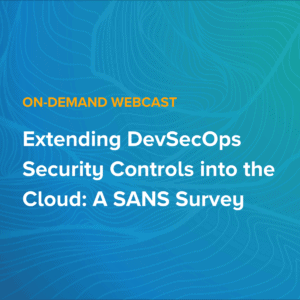 Extending DevSecOps Security Controls into the Cloud: A SANS Survey