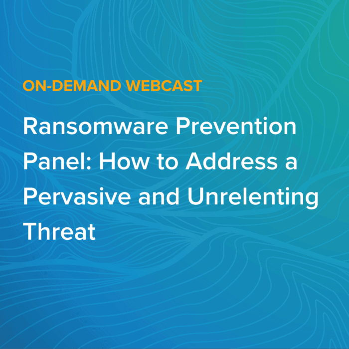 Ransomware Prevention Panel: How to Address a Pervasive and Unrelenting Threat