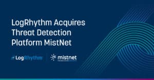 LogRhythm Acquires Threat Detection Platform MistNet