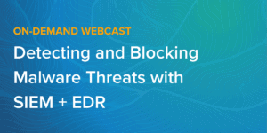 LogRhythm On Demand Webinar Detecting and Blocking Malware Threats with SIEM and EDR