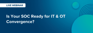 Is Your SOC Ready for IT & OT Convergence