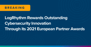LogRhythm Rewards Outstanding Cybersecurity Innovation Through its 2021 European Partner Awards