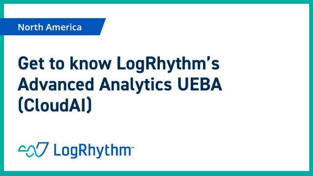 Get to know LogRhythm’s Advanced Analytics UEBA (CloudAI)
