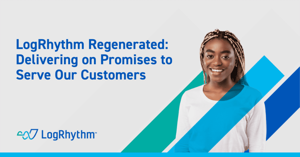 LogRhythm Regenerated: Delivering on Promises to Serve Our Customers