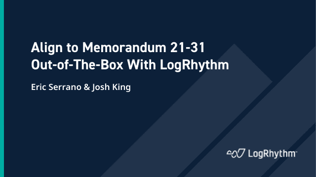 Align to Memorandum 21-31 Out-of-The-Box With LogRhythm