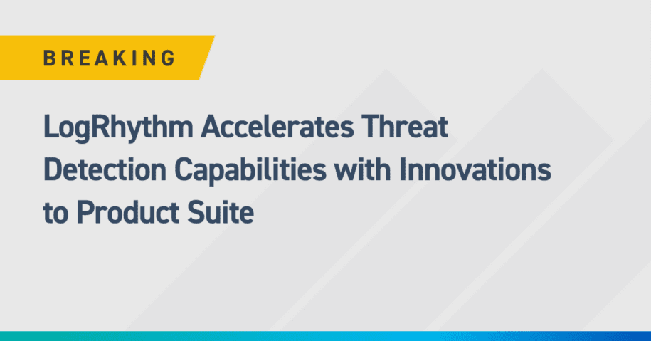 LogRhythm Accelerates Threat Detection Capabilities with Innovations in Product Suite