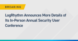 LogRhythm Announces More Details of Its In-Person Annual Security User Conference