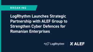 LogRhythm Launches Stragegic Partnership with ALEF Group to Strengthen Cyber Defences for Romanian Enterprises