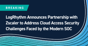 LogRhythm Announces Partnership with Zscaler to Address Cloud Access Security Challenges Faced by the Modern SOC