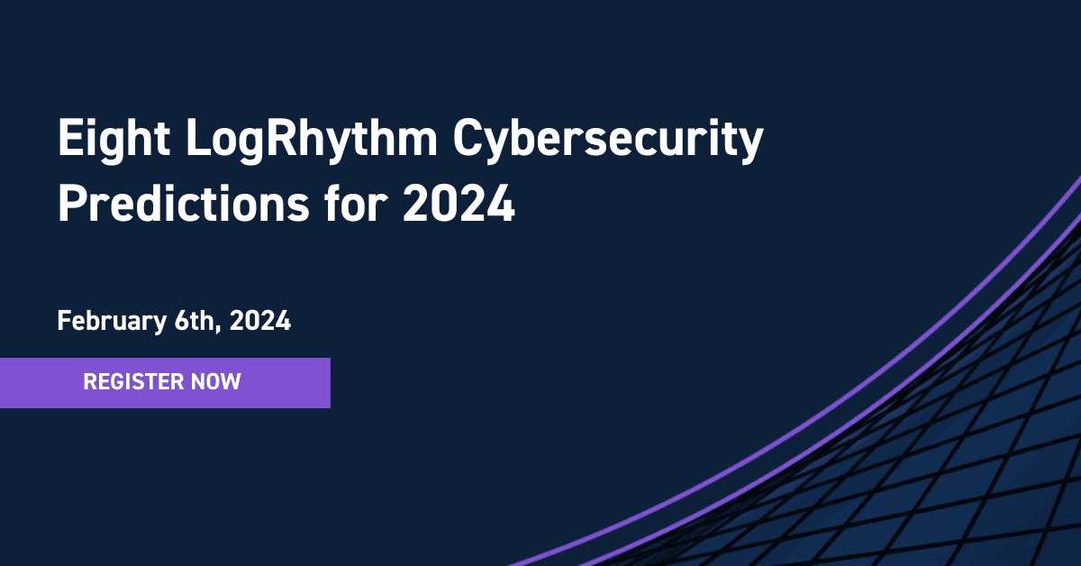 Eight LogRhythm Cybersecurity Predictions for 2024.