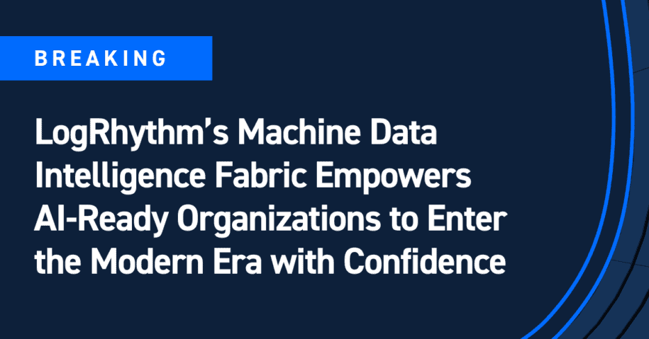 LogRhythm’s Machine Data Intelligence Fabric Empowers AI-Ready Organizations to Enter the Modern Era with Confidence